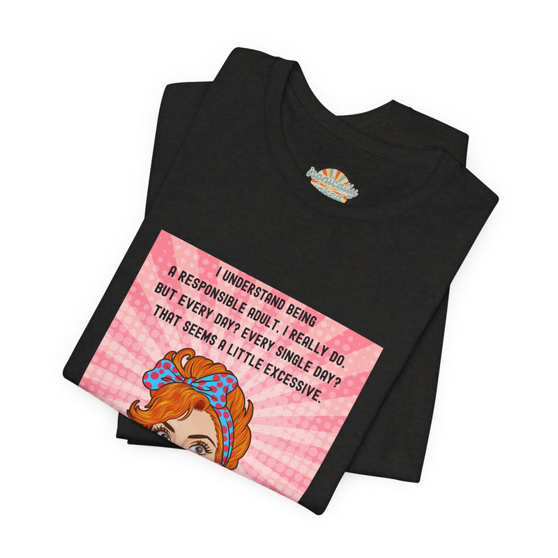 Retro Graphic Tee — “I Understand Being A Responsible Adult… That Seems A Little Excessive” Pop Art T-Shirt