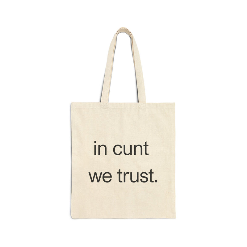 "In Cunt We Trust" - Cotton Canvas Reusable Tote Bag