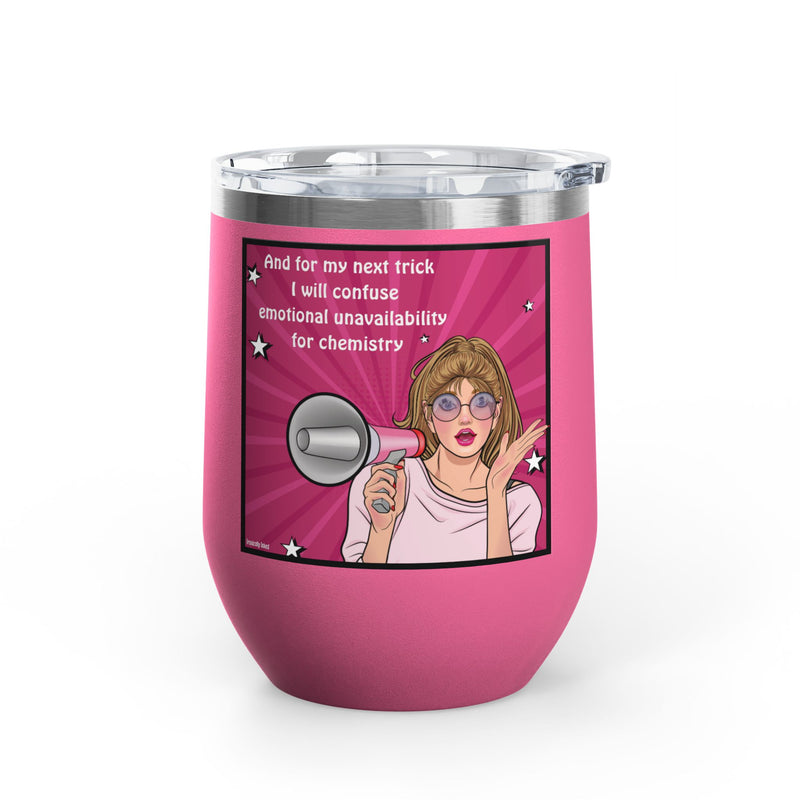 Pop Art Wine Tumbler — “And for My Next Trick I Will Confuse Emotional Unavailability for Chemistry”