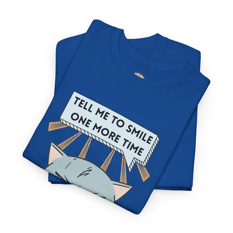 Graphic T-Shirt — Sassy Cat Tee "Tell Me To Smile One More Time"