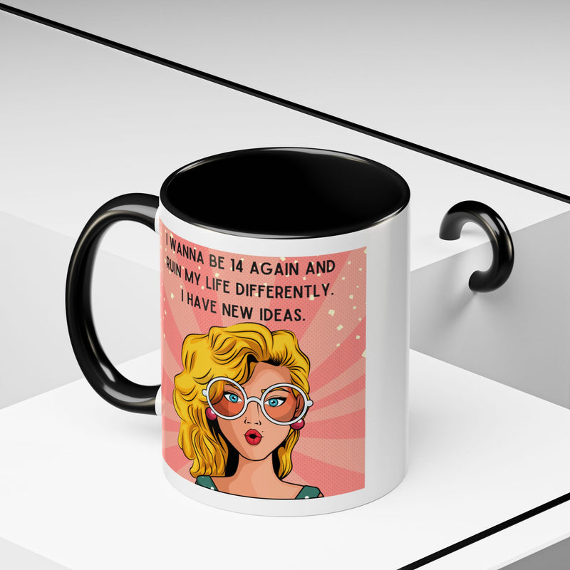 Funny Retro Pop Art Coffee or Tea Mug — "I Wanna Be 14 Again and Ruin My Life Differently..."