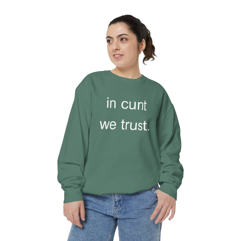 Graphic Sweatshirt — “in cunt we trust.” Bold Provocative Slogan Pullover