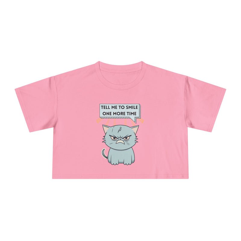 Sassy Cat Crop Tee — "Tell Me To Smile One More Time"  Women's T-Shirt Top