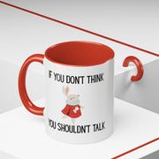 Coffee Mug — "If You Don't Think You Shouldn't Talk" Cute Rabbit Accent Mug