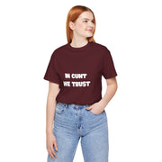 Graphic Tee — "In Cunt We Trust" Bold Statement T-Shirt
