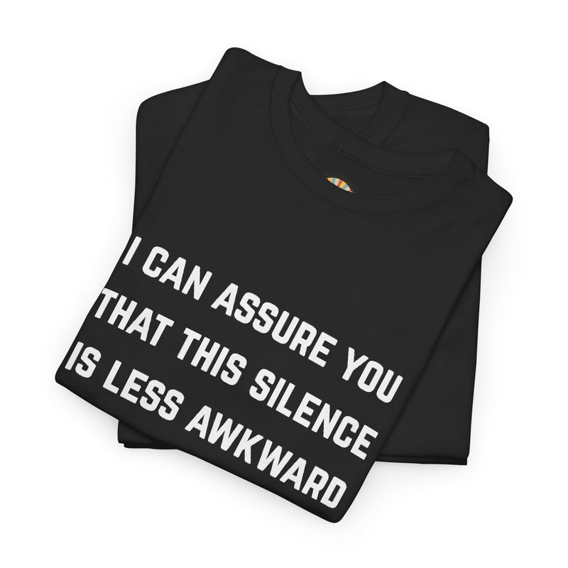 Minimalist Text Statement Tee — "I Can Assure You That This Silence Is Less Awkward Than Anything I Have to Say" Graphic T-shirt