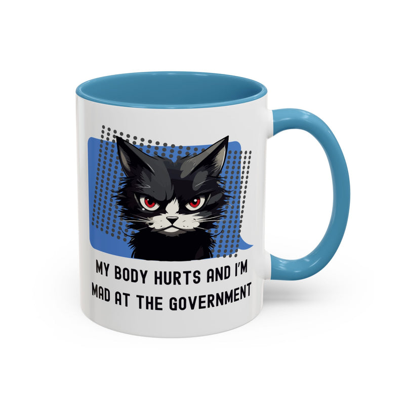 11 oz Coffee and Tea Mug — "My Body Hurts and I'm Mad at the Government" Sassy Cat Accent Mug