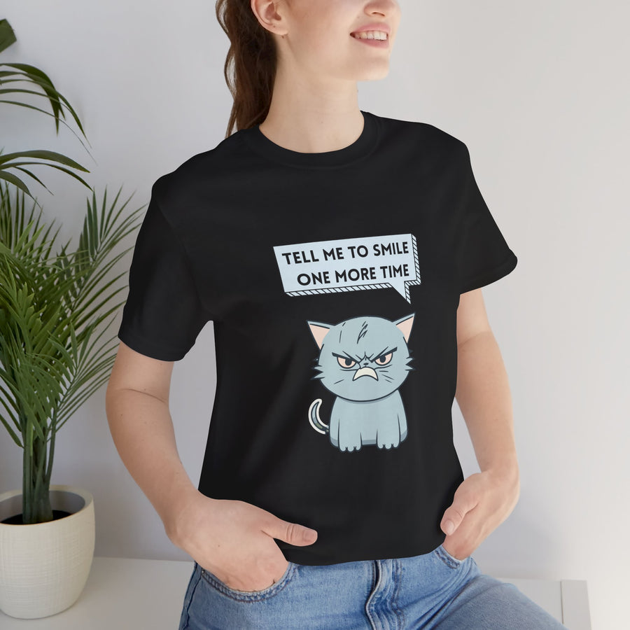 Sassy Cat Tee — "Tell Me To Smile One More Time" Graphic T-Shirt