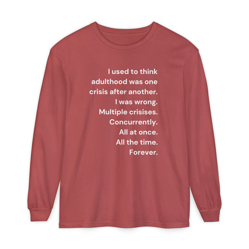 Long Sleeve Tee — “I used to think adulthood was one crisis after another…” Text Graphic