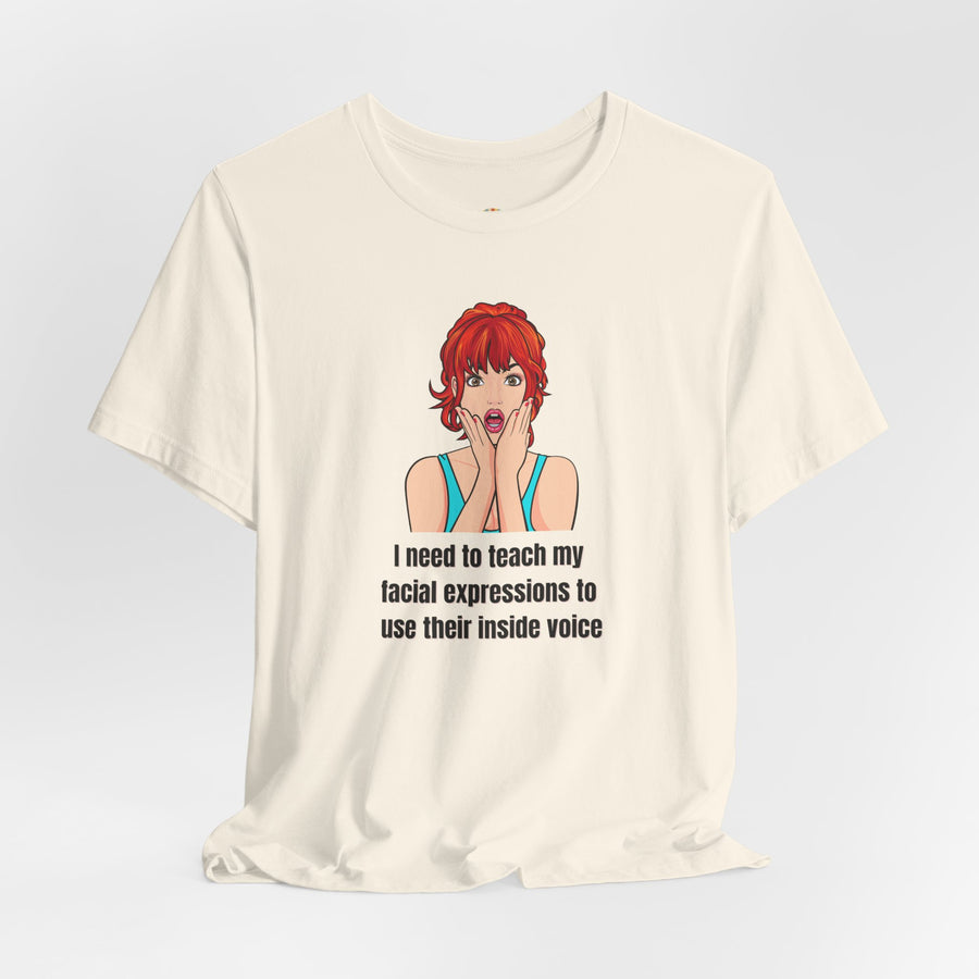 Pop Art Tee – "I Need to Teach My Facial Expressions to Use Their Inside Voice" Graphic T-Shirt
