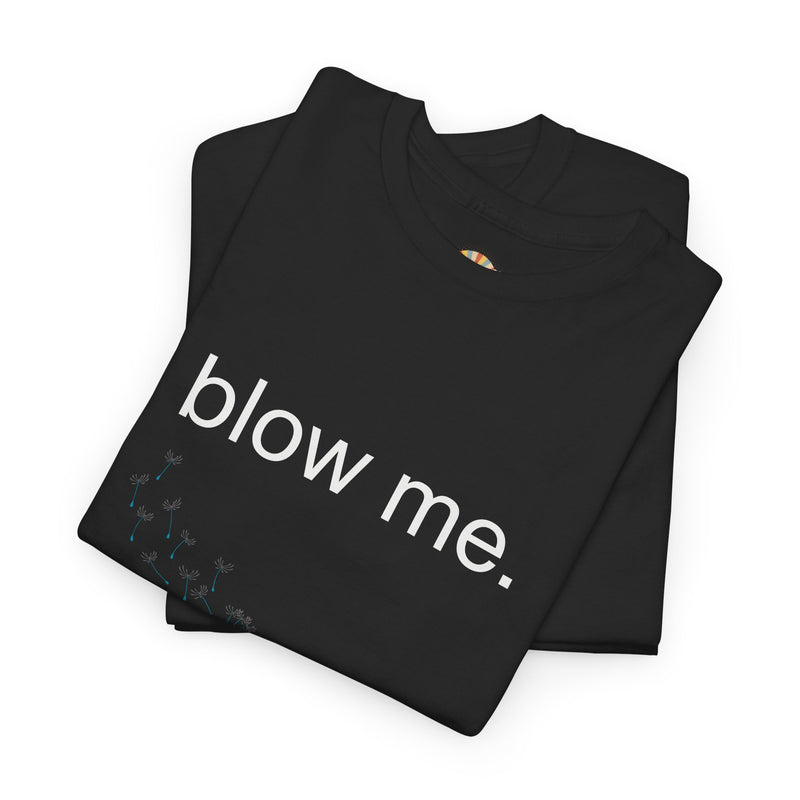 Graphic Tee — "blow me." Dandelion Puff T-Shirt
