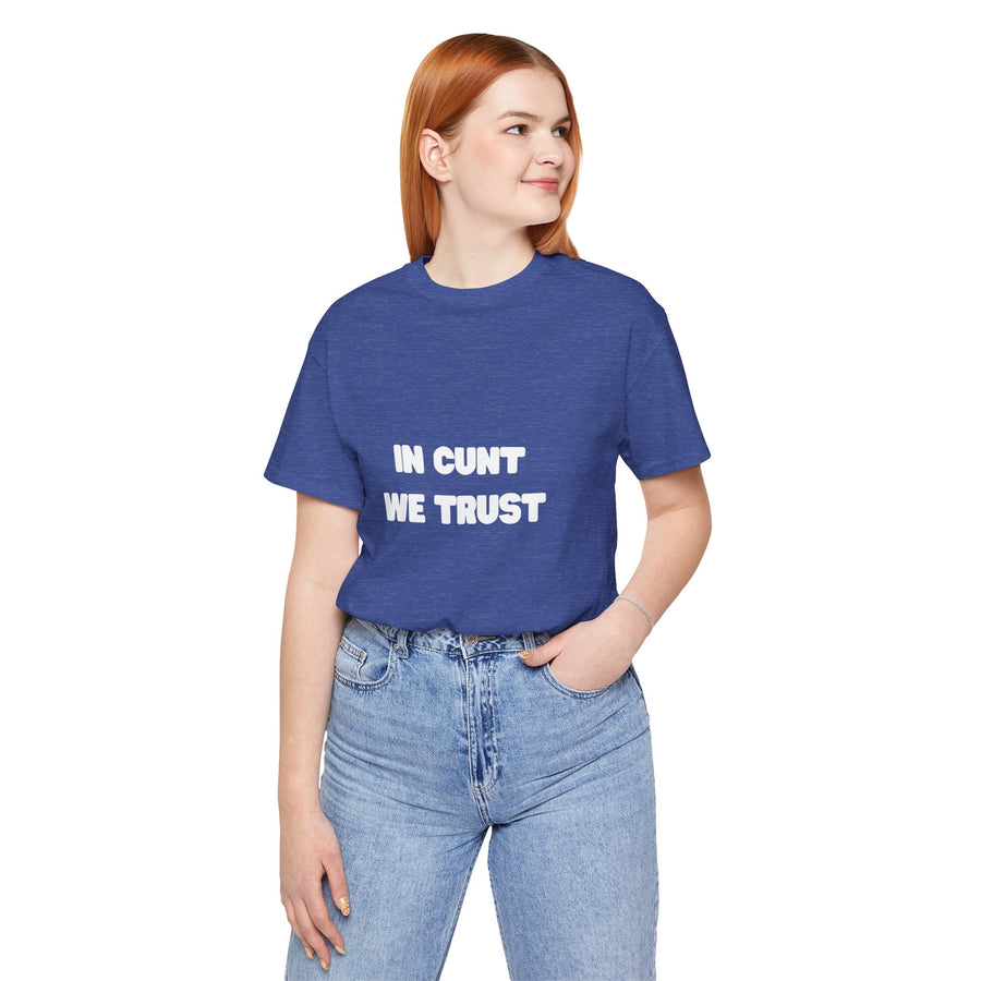 Graphic Tee — "In Cunt We Trust" Bold Statement T-Shirt