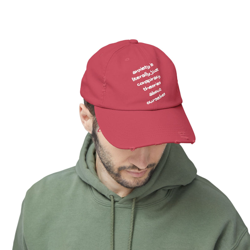 Distressed Dad Hat — “Anxiety Is Literally Just Conspiracy Theories About Ourselves” Baseball Cap