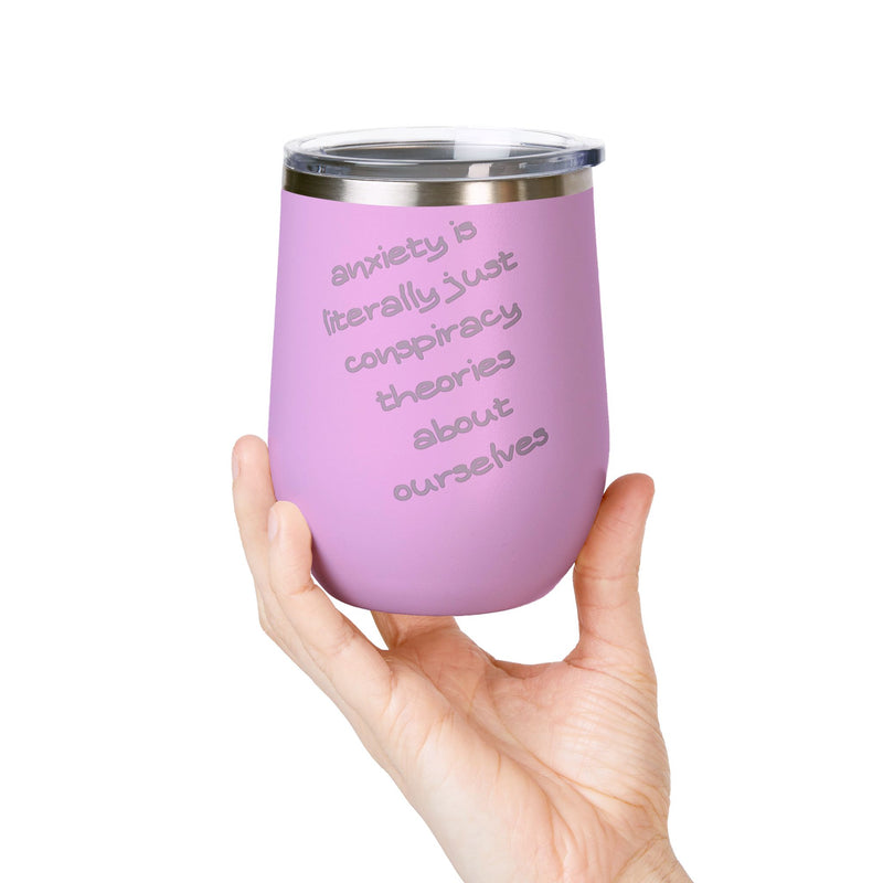 Wine Tumbler — "Anxiety is literally just conspiracy theories about ourselves" 12oz Insulated Wine Cup
