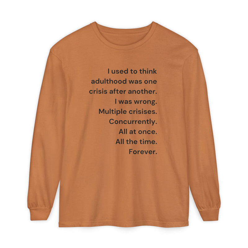 Long Sleeve Tee — “I used to think adulthood was one crisis after another…” Text Graphic