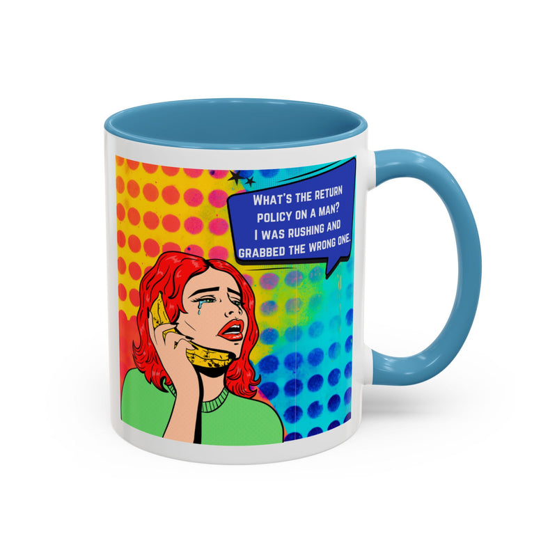 Coffee or Tea Mug — Pop Art Woman “What’s the return policy on a man? I was rushing and grabbed the wrong one.”
