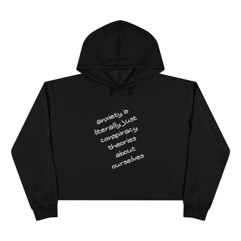 Cropped Hoodie — “Anxiety is literally just conspiracy theories about ourselves” Minimal Text Hooded Sweatshirt