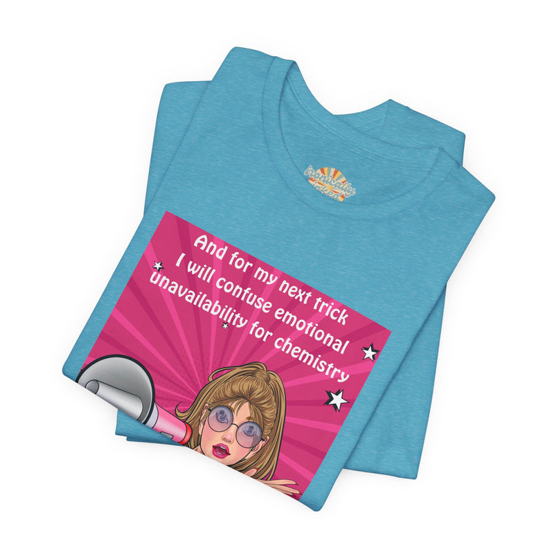 Pop Art Megaphone Tee — “...and for my next trick I will confuse emotional unavailability for chemistry” Graphic T-Shirt