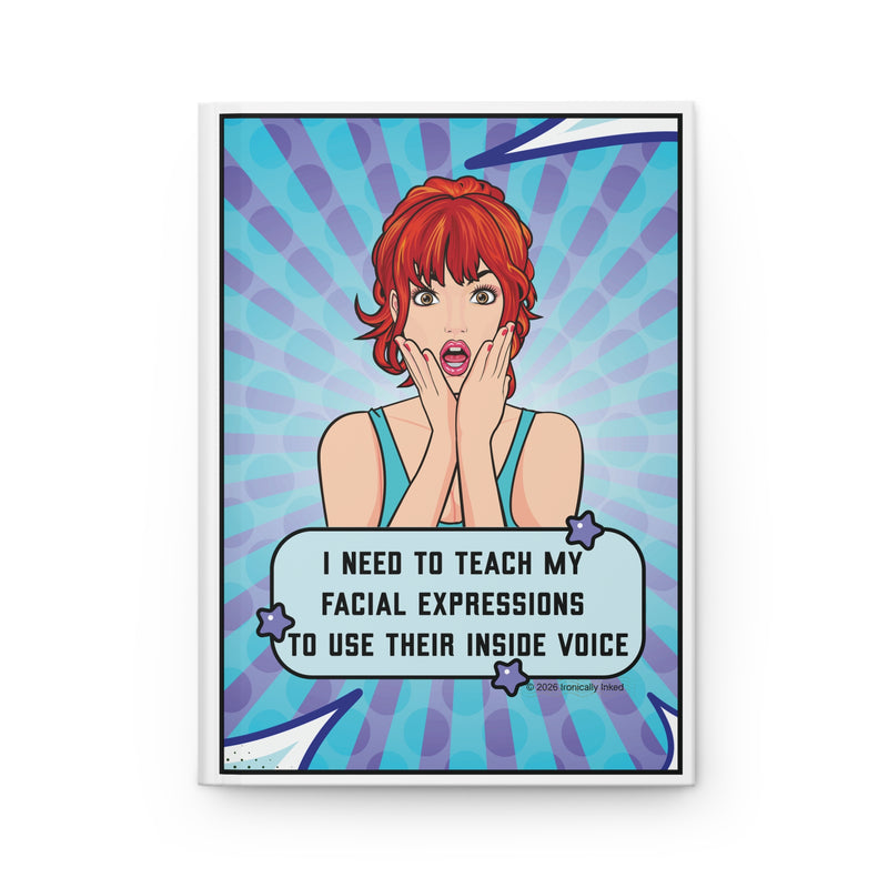 Retro Pop Art Journal — "I Need to Teach My Facial Expressions to Use Their Inside Voice" Hardcover Notebook