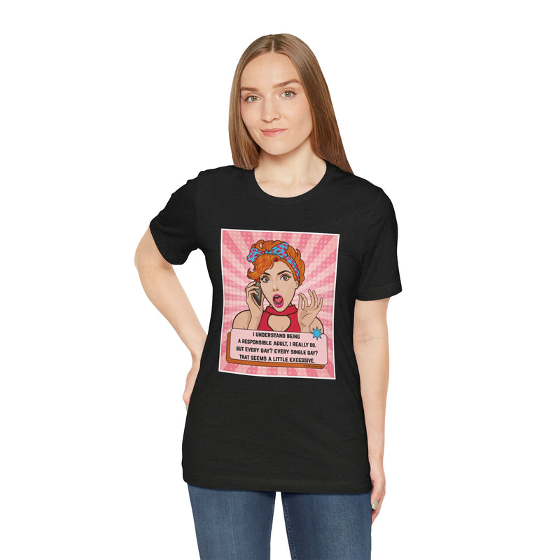 Retro Graphic Tee — “I Understand Being A Responsible Adult… That Seems A Little Excessive” Pop Art T-Shirt