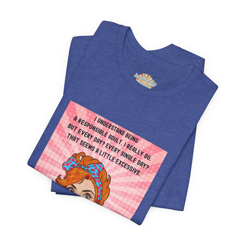 Retro Graphic Tee — “I Understand Being A Responsible Adult… That Seems A Little Excessive” Pop Art T-Shirt