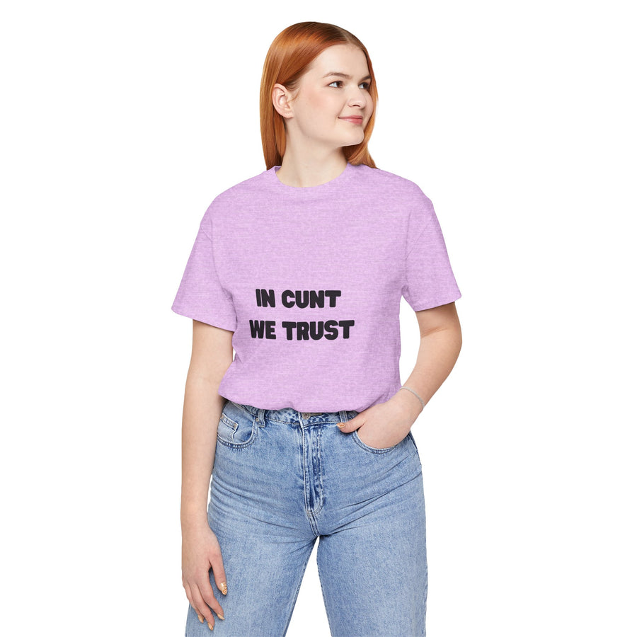 Graphic Tee — "In Cunt We Trust" Bold Statement T-Shirt