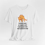 Sassy Cat T-Shirt — "I’m not as mean as I could be and I need people to be more grateful for that" Graphic Tee