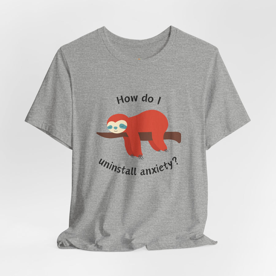 Sloth Tee 'How Do I Uninstall Anxiety?' Mental Health Awareness T-Shirt