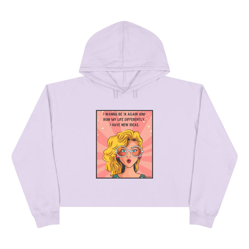 Pop Art Crop Hoodie — "I Wanna Be It Again and Ruin My Life Differently I Have New Ideas" Graphic Cropped Hooded Sweatshirt