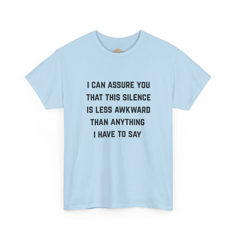Minimalist Text Statement Tee — "I Can Assure You That This Silence Is Less Awkward Than Anything I Have to Say" Graphic T-shirt