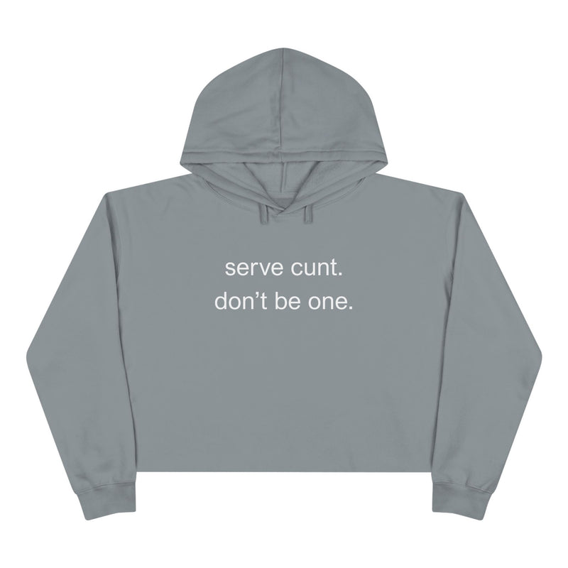 Crop Hoodie — Minimalist Text Graphic "serve cunt. don't be one." Statement Hooded Sweatshirt