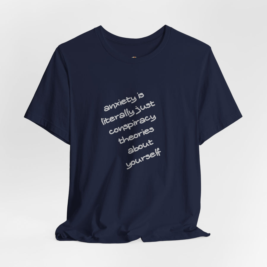 Graphic Tee - "Anxiety Is Literally Just Conspiracy Theories About Yourself" T-Shirt