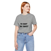 Graphic Tee — "In Cunt We Trust" Bold Statement T-Shirt