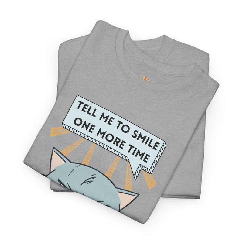 Graphic T-Shirt — Sassy Cat Tee "Tell Me To Smile One More Time"