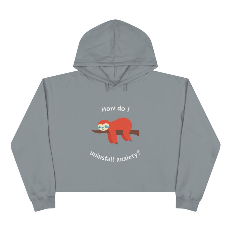 Crop Hoodie — Exhausted Sloth “How do I uninstall anxiety?” Cropped Hooded Sweatshirt