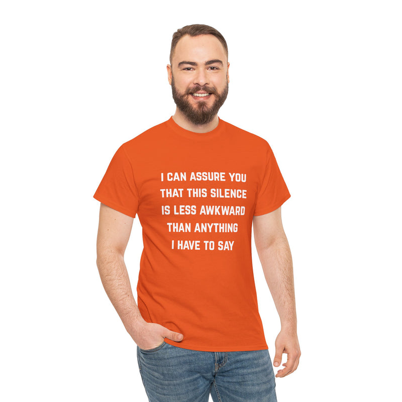 Minimalist Text Statement Tee — "I Can Assure You That This Silence Is Less Awkward Than Anything I Have to Say" Graphic T-shirt