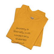 Graphic Tee - "Anxiety Is Literally Just Conspiracy Theories About Yourself" T-Shirt