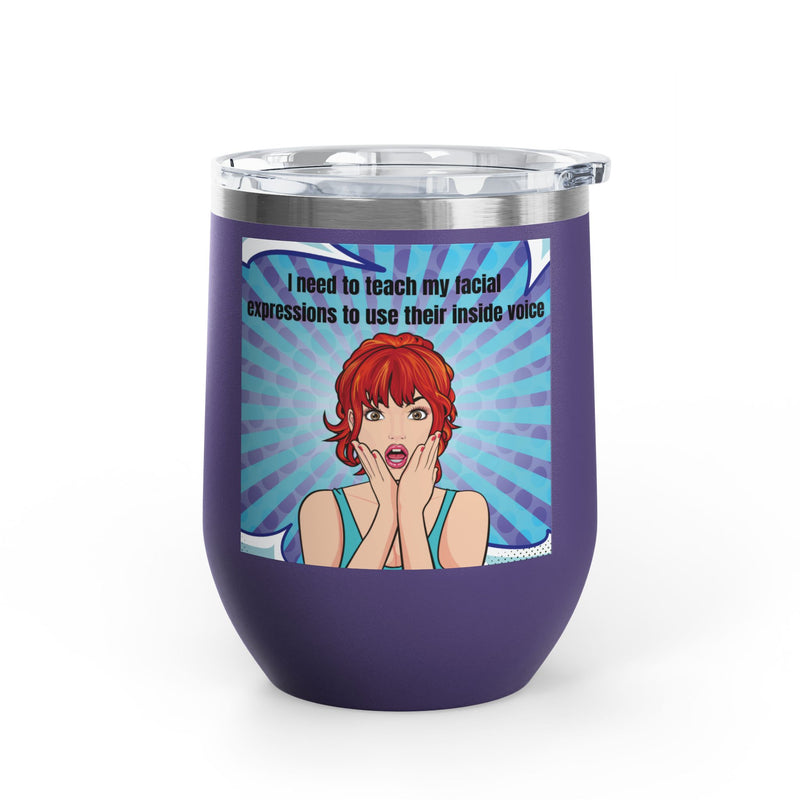 Retro Pop Art - "I Need to Teach My Facial Expressions to Use Their Inside Voice" Stainless Steel 12oz Insulated Wine Tumbler