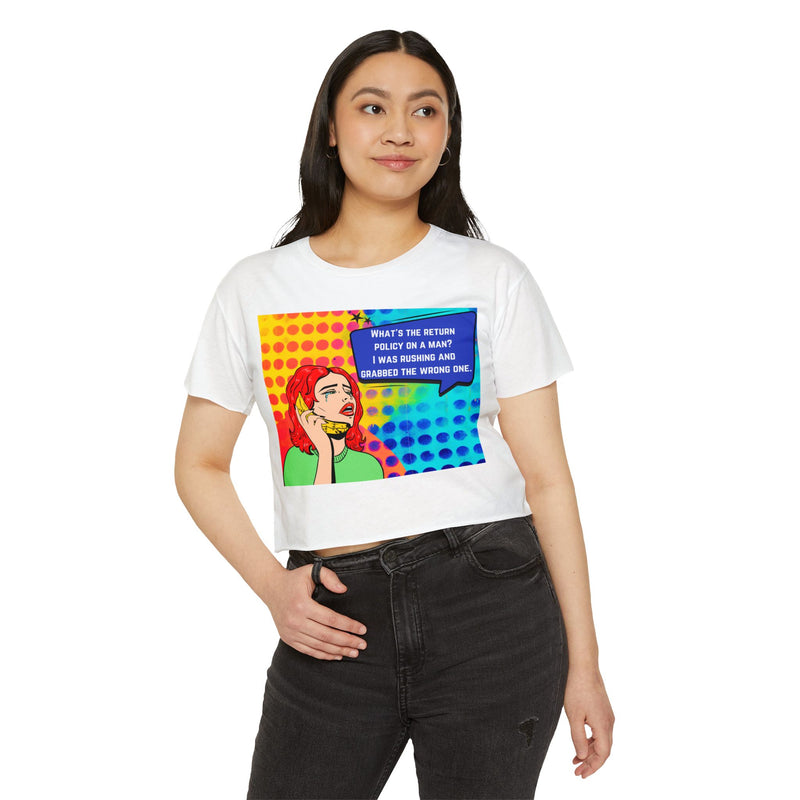 Crop Top T-shirt — Retro Pop Art "What's the Return Policy on a Man? I Was Rushing and Grabbed the Wrong One" Festival Tee