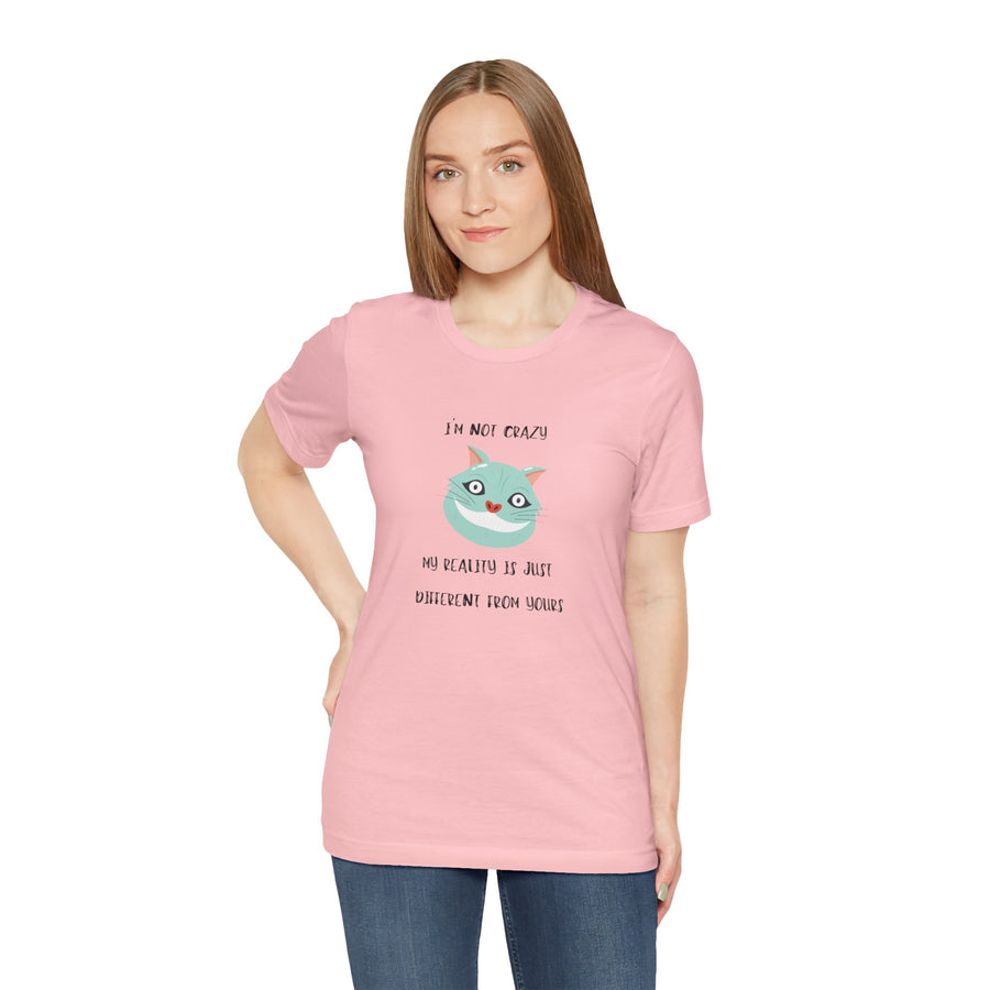 Graphic Tee — “I’m Not Crazy, My Reality Is Just Different From Yours” Wonderland T‑Shirt