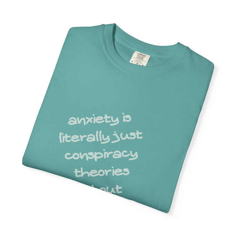 Graphic T-shirt "Anxiety Is Literally Just Conspiracy Theories About Ourselves" Tee