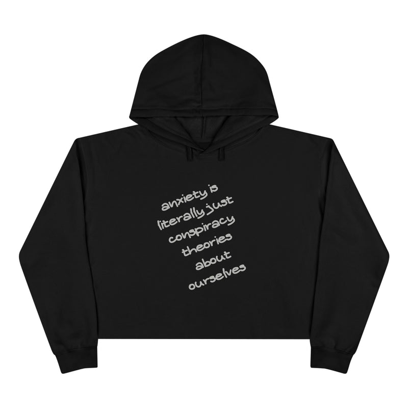Cropped Hoodie — “Anxiety is literally just conspiracy theories about ourselves” Minimal Text Hoodie