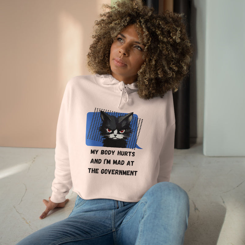 Crop Hoodie — Sassy Cat Graphic “My Body Hurts and I’m Mad at the Government” Hooded Sweatshirt