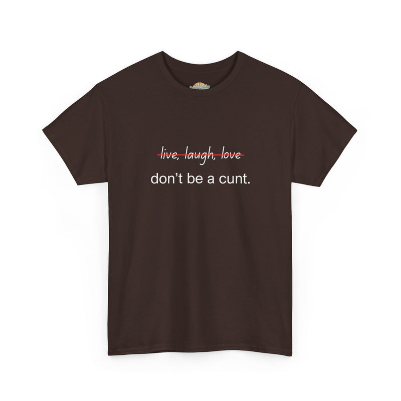 Graphic Tee — “live, laugh, love” Crossed Out, “don’t be a cunt.”