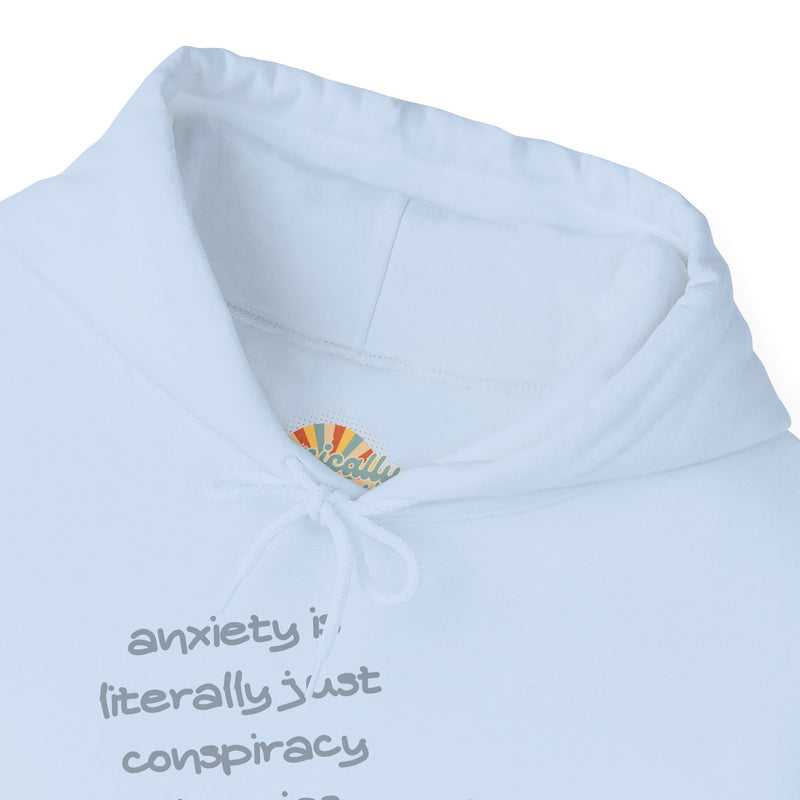Graphic Hoodie — “Anxiety is Literally Just Conspiracy Theories About Ourselves” Minimalistic Text Hooded Sweatshirt