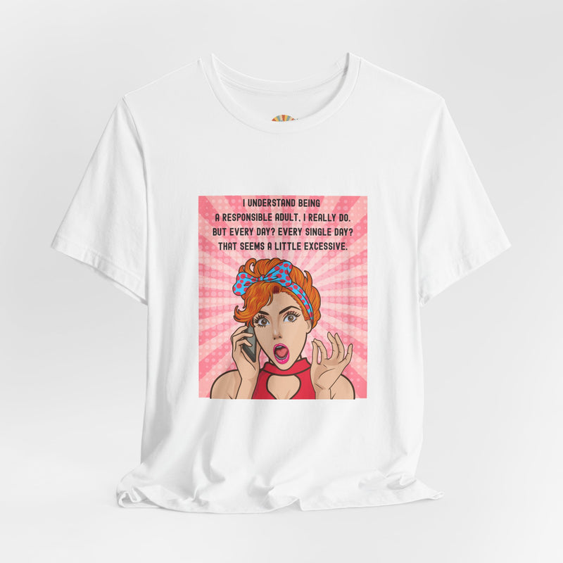 Retro Graphic Tee — “I Understand Being A Responsible Adult… That Seems A Little Excessive” Pop Art T-Shirt
