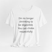 T‑Shirt — “I’m no longer shrinking to be digestible. You can choke, respectfully.” Statement Tee