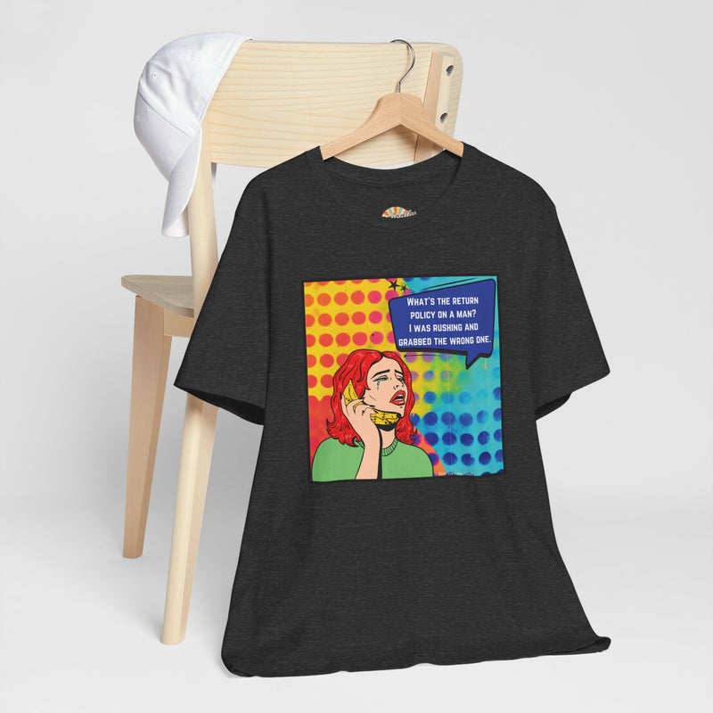 Retro Pop Art Tee — "What's the Return Policy on a Man? I Was Rushing and Grabbed the Wrong One" T-Shirt