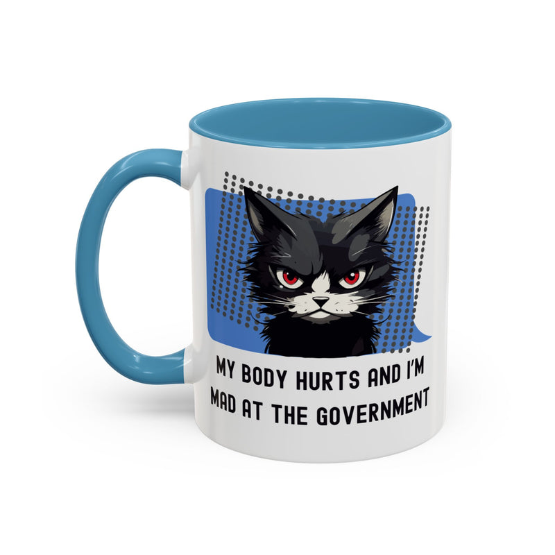 11 oz Coffee and Tea Mug — "My Body Hurts and I'm Mad at the Government" Sassy Cat Accent Mug