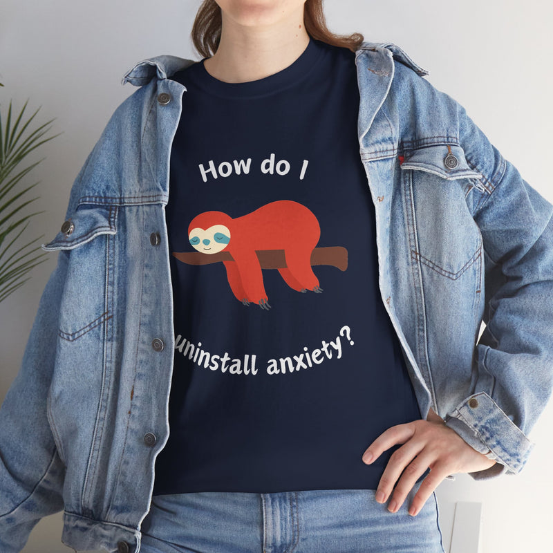 Anxious Sloth Tee — "How do I uninstall anxiety?" Graphic T-Shirt